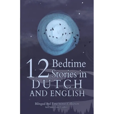12 Dutch Bedtime Stories for Kids: Short Story Books in Dutch and English Ages 3+ Bilingual Bed Time Stories Collection for Children and Toddlers