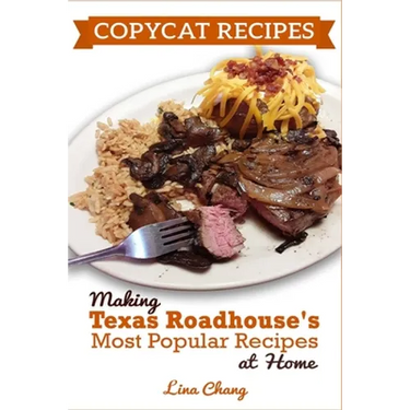 Copycat Recipes: Making Texas Roadhouse Most Popular Recipes at Home: ***BLACK AND WHITE EDITION***