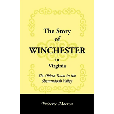 The Story of Winchester in Virginia: The Oldest Town in the Shenandoah Valley