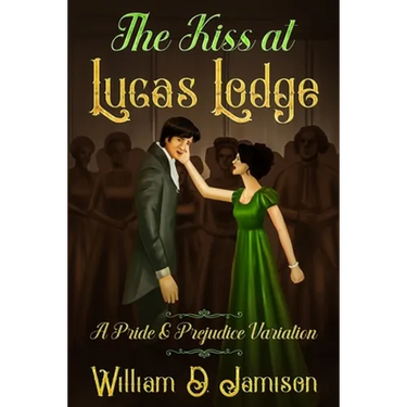The Kiss at Lucas Lodge: A Pride & Prejudice Variation
