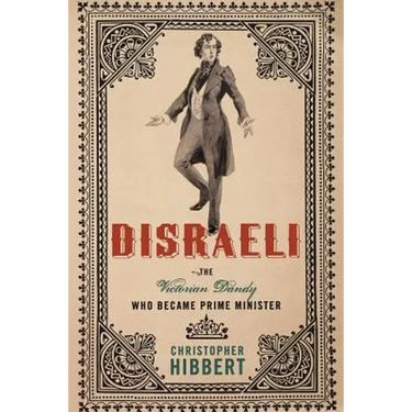 Disraeli: The Victorian Dandy Who Became Prime Minister