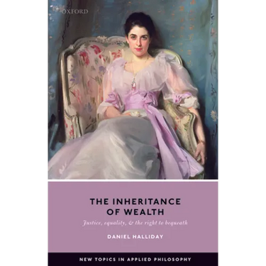 The Inheritance of Wealth: Justice, Equality, and the Right to Bequeath