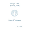 Body of Time, Soul of Eternity: Mystical Spirituality