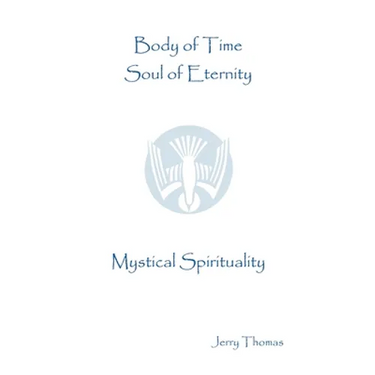 Body of Time, Soul of Eternity: Mystical Spirituality