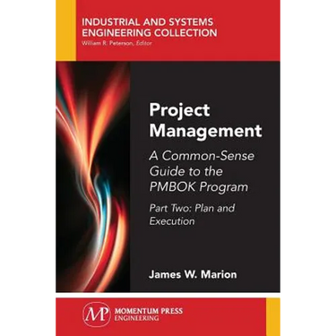 Project Management: A Common-Sense Guide to the PMBOK Program, Part Two-Plan and Execution