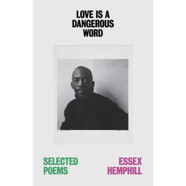 Love Is a Dangerous Word: The Selected Poems of Essex Hemphill