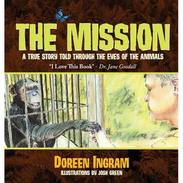 The Mission: A True Story Told Through the Eyes of the Animals