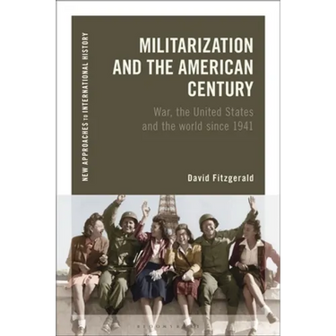 Militarization and the American Century: War, the United States and the World Since 1941