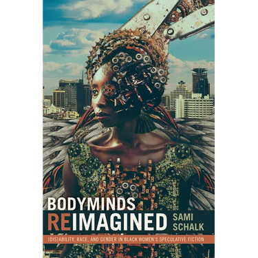 Bodyminds Reimagined: (Dis)Ability, Race, and Gender in Black Women's Speculative Fiction