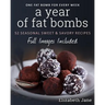 A Year of Fat Bombs: 52 Seaonal Sweet & Savory Recipes