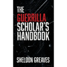 The Guerrilla Scholar's Handbook, A guide to the pursuit of learning for pleasure, empowerment, and changing the world.