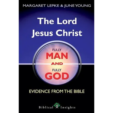 The Lord Jesus Christ Fully Man and Fully God: Evidence from the Bible