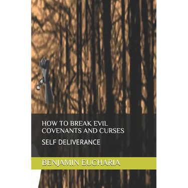 How to Break Evil Covenants and Curses: Self Deliverance