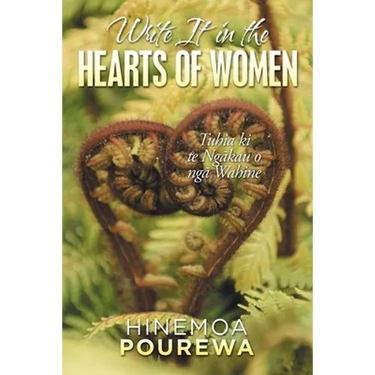 Write It in the Hearts of Women: Tuhia Ki Te Ngkau O Ng Wahine