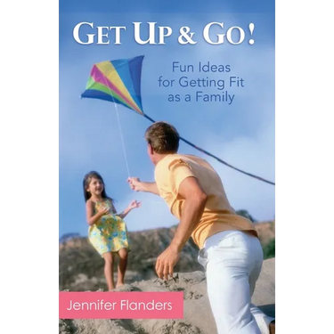 Get Up & Go: Fun Ideas for Getting Fit as a Family