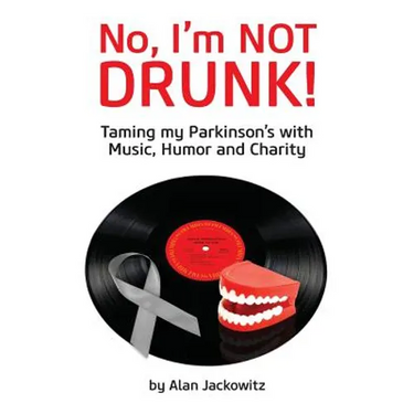 No, I'm Not Drunk!: Taming My Parkinson's With Humor, Music and Charity