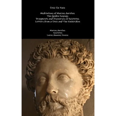 Stoic Six Pack: Meditations of Marcus Aurelius The Golden Sayings Fragments and Discourses of Epictetus Letters from a Stoic and The Enchiridion