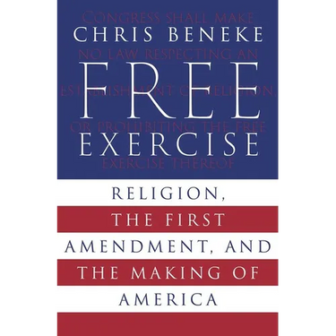 Free Exercise: Religion, the First Amendment, and the Making of America