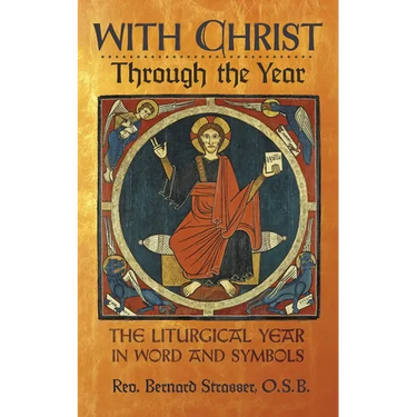 With Christ Through the Year: The Liturgical Year in Word and Symbols