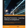 Big Data Forensics - Learning Hadoop Investigations