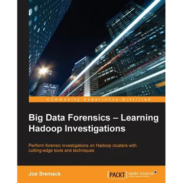 Big Data Forensics - Learning Hadoop Investigations