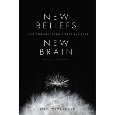 New Beliefs, New Brain: Free Yourself from Stress and Fear