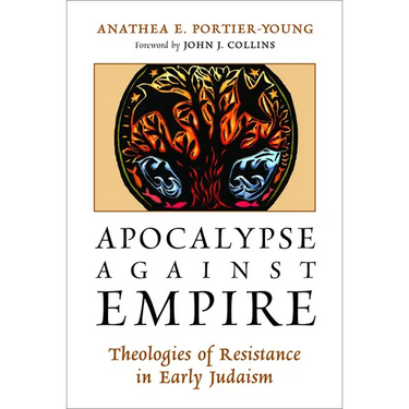 Apocalypse against Empire: Theologies of Resistance in Early Judaism