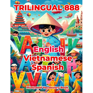 Trilingual 888 English Vietnamese Spanish Illustrated Vocabulary Book: Colorful Edition