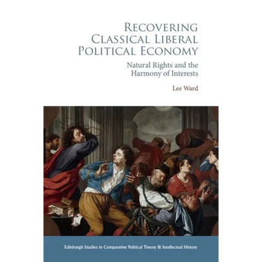 Recovering Classical Liberal Political Economy: Natural Rights and the Harmony of Interests