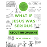 What If Jesus Was Serious about the Church?: A Visual Guide to Becoming the Community Jesus Intended