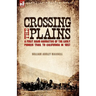 Crossing the Plains: a First Hand Narrative of the Early Pioneer Trail to California in 1857