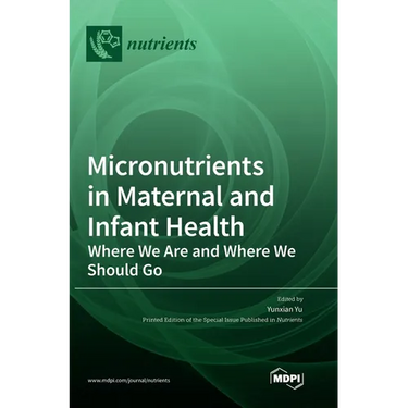 Micronutrients in Maternal and Infant Health: Where We Are and Where We Should Go