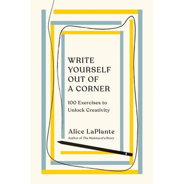 Write Yourself Out of a Corner: 100 Exercises to Unlock Creativity