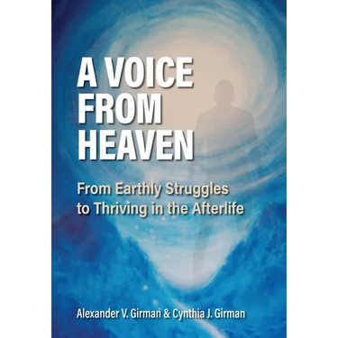 A Voice From Heaven: From Earthly Struggles to Thriving in the Afterlife