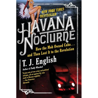 Havana Nocturne: How the Mob Owned Cuba...and Then Lost It to the Revolution