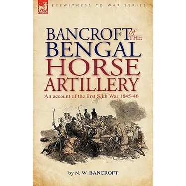 Bancroft of the Bengal Horse Artillery: An Account of the First Sikh War 1845-1846