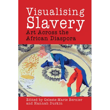 Visualising Slavery: Art Across the African Diaspora