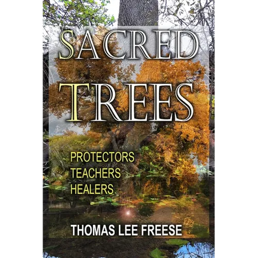Sacred Trees: Protectors, Healers, Teachers