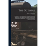 The Octopus; A History Of The Construction, Conspiracies, Extortions, Robberies, And Villainous Acts Of The Central Pacific, Southern Pacific Of Kentu
