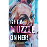 Get A Muzzle On Her!