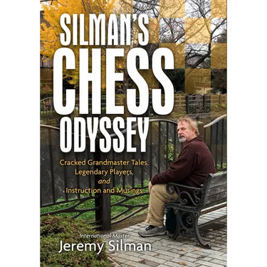Silman's Chess Odyssey: Cracked Grandmaster Tales, Legendary Players, and Instruction and Musings