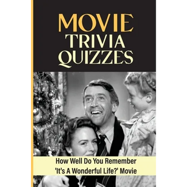 Movie Trivia Quizzes: How Well Do You Remember 'It's A Wonderful Life?' Movie