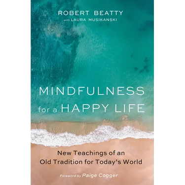 Mindfulness for a Happy Life: New Teachings of an Old Tradition for Today's World