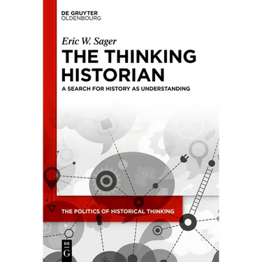 The Thinking Historian: A Search for History as Understanding