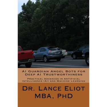 AI Guardian Angel Bots for Deep AI Trustworthiness: Practical Advances in Artificial Intelligence (AI) and Machine Learning