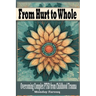 From Hurt to Whole: Overcoming Complex PTSD from Childhood Trauma