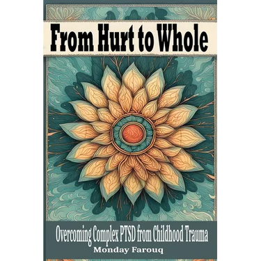 From Hurt to Whole: Overcoming Complex PTSD from Childhood Trauma
