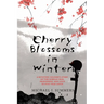 Cherry Blossoms in Winter: A Riveting Soldier's Story of the Korean War, Friendship, and Love in Post-War Japan
