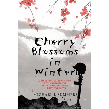 Cherry Blossoms in Winter: A Riveting Soldier's Story of the Korean War, Friendship, and Love in Post-War Japan