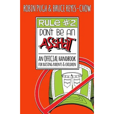 Rule #2: Don't Be an Asshat: An Official Handbook for Raising Parents and Children